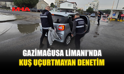 GAZİMAĞUSA LİMANI’NDA KUŞ UÇURTMAYAN DENETİM