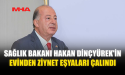 SAĞLIK BAKANI HAKAN DİNÇYÜREK'İN EVİNDEN ZİYNET EŞYALARI ÇALINDI