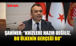 ŞAHİNER: “KRİZLERE HAZIR DEĞİLİZ, BU ÜLKENİN GERÇEĞİ BU”