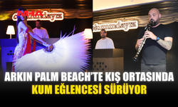 ARKIN PALM BEACH’TE KIŞ ORTASINDA KUM EĞLENCESİ SÜRÜYOR