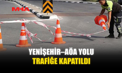 YENİŞEHİR–AÖA YOLU TRAFİĞE KAPATILDI