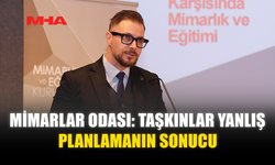 MİMARLAR ODASI: TAŞKINLAR YANLIŞ PLANLAMANIN SONUCU
