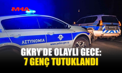 GKRY’DE OLAYLI GECE: 7 GENÇ TUTUKLANDI
