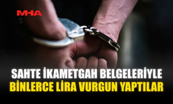 SAHTE İKAMETGAH BELGELERİYLE BİNLERCE LİRA VURGUN YAPTILAR