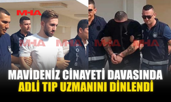 MAVİDENİZ C*NAYETİ DAVASINDA ADLİ TIP UZMANINI DİNLENDİ