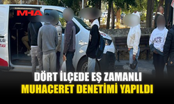 DÖRT İLÇEDE EŞ ZAMANLI MUHACERET DENETİMİ YAPILDI