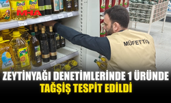 ZEYTİNYAĞI DENETİMLERİNDE 1 ÜRÜNDE TAĞŞİŞ TESPİT EDİLDİ