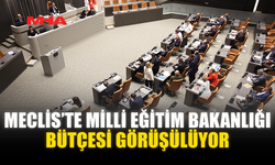 MECLİS’TE MİLLİ EĞİTİM BAKANLIĞI BÜTÇESİ GÖRÜŞÜLÜYOR