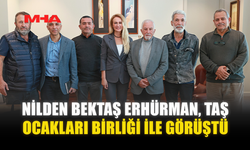 NİLDEN BEKTAŞ ERHÜRMAN, TAŞ OCAKLARI BİRLİĞİ İLE GÖRÜŞTÜ