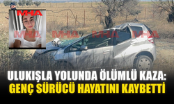ULUKIŞLA YOLUNDA ÖLÜMLÜ KAZA: GENÇ SÜRÜCÜ HAYATINI KAYBETTİ