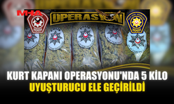 KURT KAPANI OPERASYONU'NDA 5 KİLO UYUŞTURUCU ELE GEÇİRİLDİ