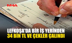 LEFKOŞA'DA BİR İŞ YERİNDEN 34 BİN TL VE ÇEKLER ÇALINDI