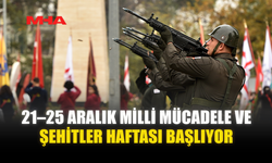 21–25 ARALIK MİLLİ MÜCADELE VE ŞEHİTLER HAFTASI BAŞLIYOR