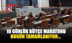 10 GÜNLÜK BÜTÇE MARATONU BUGÜN TAMAMLANIYOR…