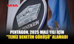 PENTAGON, 2025 MALİ YILI İÇİN "TEMİZ DENETİM GÖRÜŞÜ" ALAMADI