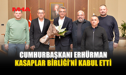 CUMHURBAŞKANI ERHÜRMAN KASAPLAR BİRLİĞİ’Nİ KABUL ETTİ
