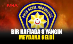 BİR HAFTADA 8 YANGIN MEYDANA GELDİ