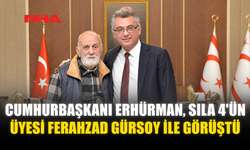 CUMHURBAŞKANI ERHÜRMAN, SILA 4'ÜN ÜYESİ FERAHZAD GÜRSOY İLE GÖRÜŞTÜ