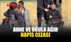ANNE VE OĞULA AĞIR HAPİS CEZASI