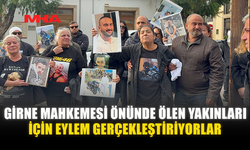 GİRNE MAHKEMESİ ÖNÜNDE ÖLEN YAKINLARI İÇİN EYLEM GERÇEKLEŞTİRİYORLAR