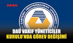DAÜ VAKIF YÖNETİCİLER KURULU’NDA GÖREV DEĞİŞİMİ