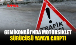 GEMİKONAĞI’NDA MOTORSİKLET SÜRÜCÜSÜ YAYAYA ÇARPTI
