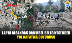 LAPTA ALSANCAK ÇAMLIBEL BELEDİYESİ’NDEN YOL KAPATMA DUYURUSU
