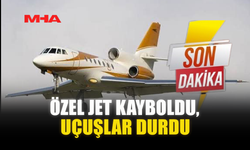 ÖZEL JET KAYBOLDU, UÇUŞLAR DURDU