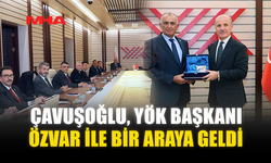 ÇAVUŞOĞLU, YÖK BAŞKANI ÖZVAR İLE BİR ARAYA GELDİ