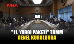 "11. YARGI PAKETİ" TBMM GENEL KURULUNDA