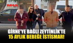 GİRNE'YE BAĞLI ZEYTİNLİK’TE 15 AYLIK BEBEĞE İST*SMAR!