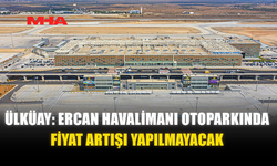 ERCAN HAVALİMANI OTOPARKINDA FİYAT ARTIŞI YAPILMAYACAK