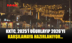 KKTC, 2025’İ UĞURLAYIP 2026’YI KARŞILAMAYA HAZIRLANIYOR…