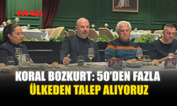 KORAL BOZKURT: 50’DEN FAZLA ÜLKEDEN TALEP ALIYORUZ