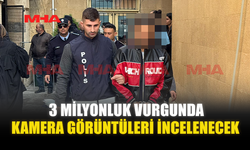 3 MİLYONLUK VURGUNDA KAMERA GÖRÜNTÜLERİ İNCELENECEK