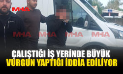 ÇALIŞTIĞI İŞ YERİNDE BÜYÜK VURGUN YAPTIĞI İDDİA EDİLİYOR