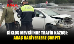 CİKLOS MEVKİİ’NDE TRAFİK KAZASI: ARAÇ BARİYERLERE ÇARPTI