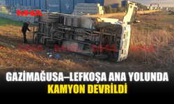 GAZİMAĞUSA–LEFKOŞA ANA YOLUNDA KAMYON DEVRİLDİ