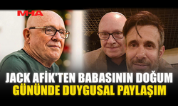 JACK AFİK'TEN BABASININ DOĞUM GÜNÜNDE DUYGUSAL PAYLAŞIM