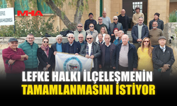 LEFKE HALKI İLÇELEŞMENİN TAMAMLANMASINI İSTİYOR
