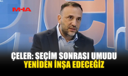 ÇELER: SEÇİM SONRASI UMUDU YENİDEN İNŞA EDECEĞİZ
