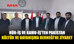 HÜR-İŞ VE KAMU-İŞ’TEN PAKİSTAN KÜLTÜR VE DAYANIŞMA DERNEĞİ'NE ZİYARET