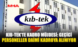 KIB-TEK’TE KADRO MÜJDESİ: GEÇİCİ PERSONELLER 1 OCAK’TAN İTİBAREN DAİMİ KADROYA ALINIYOR