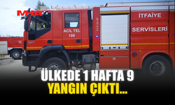 ÜLKEDE 1 HAFTA 9 YANGIN ÇIKTI...