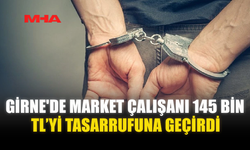 GİRNE'DE MARKET ÇALIŞANI 145 BİN TL’Yİ TASARRUFUNA GEÇİRDİ