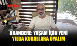 AKANDERE: YAŞAM İÇİN YENİ YILDA KURALLARA UYALIM