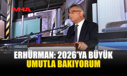 ERHÜRMAN: 2026’YA BÜYÜK UMUTLA BAKIYORUM
