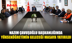 ÇAVUŞOĞLU BAŞKANLIĞINDA YÜKSEKÖĞRETİMİN GELECEĞİ MASAYA YATIRILDI