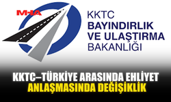 KKTC–TÜRKİYE ARASINDA EHLİYET ANLAŞMASINDA DEĞİŞİKLİK