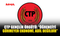 CTP GENÇLİK ÖRGÜTÜ: “ÖĞRENCİYİ GÖRMEYEN EKONOMİ, ADİL DEĞİLDİR”